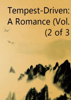 Tempest-Driven: A Romance (Vol. 2 of 3)